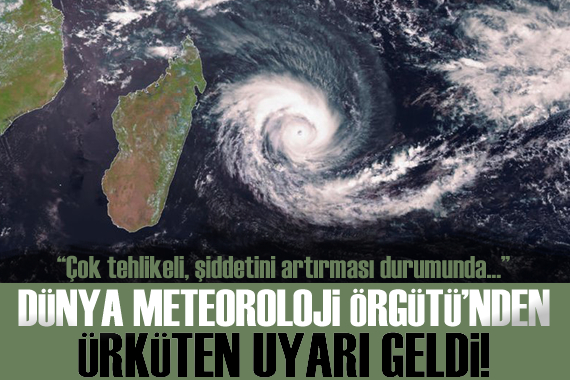 Dünya Meteoroloji Örgütü uyardı: Çok tehlikeli